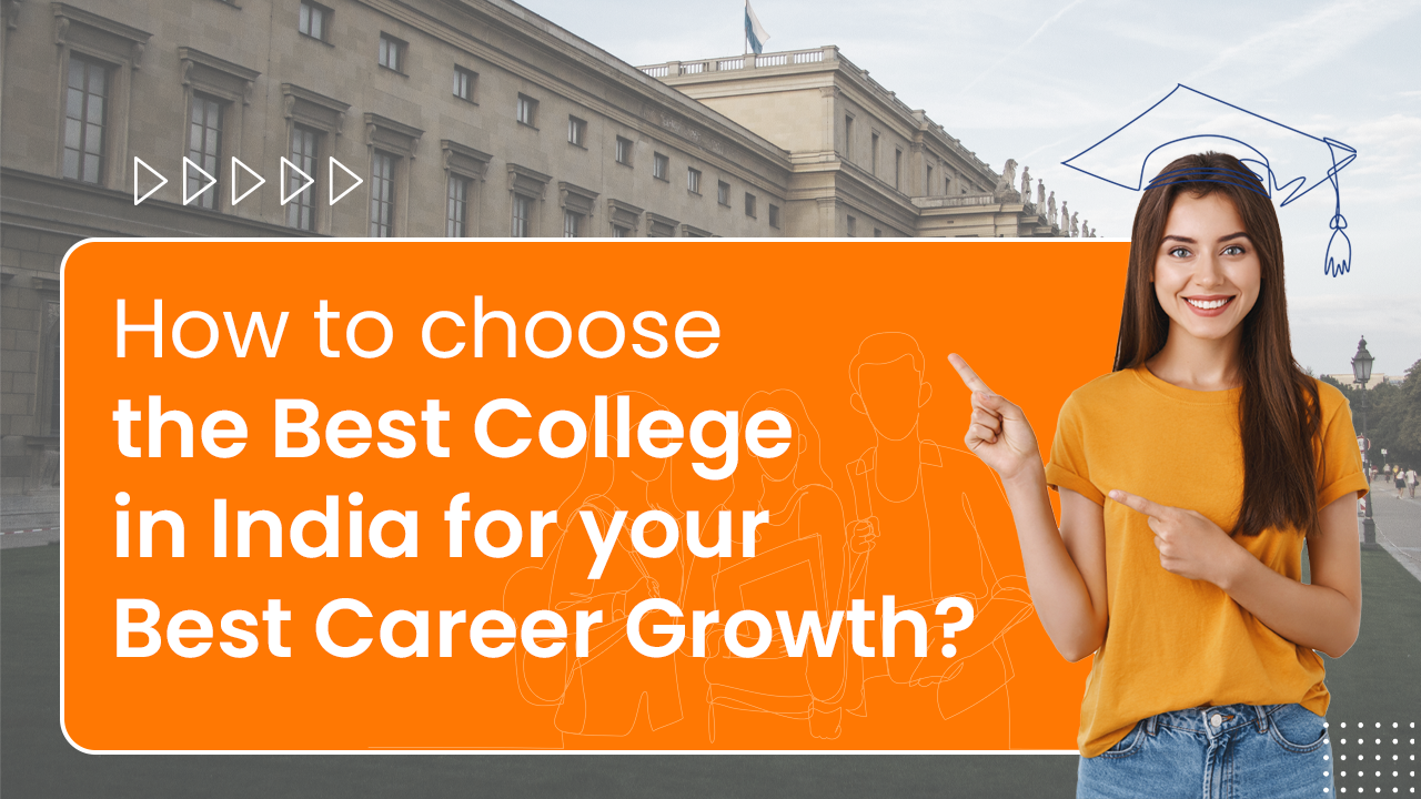 Read more about the article How to choose the best college in India for your best career growth?