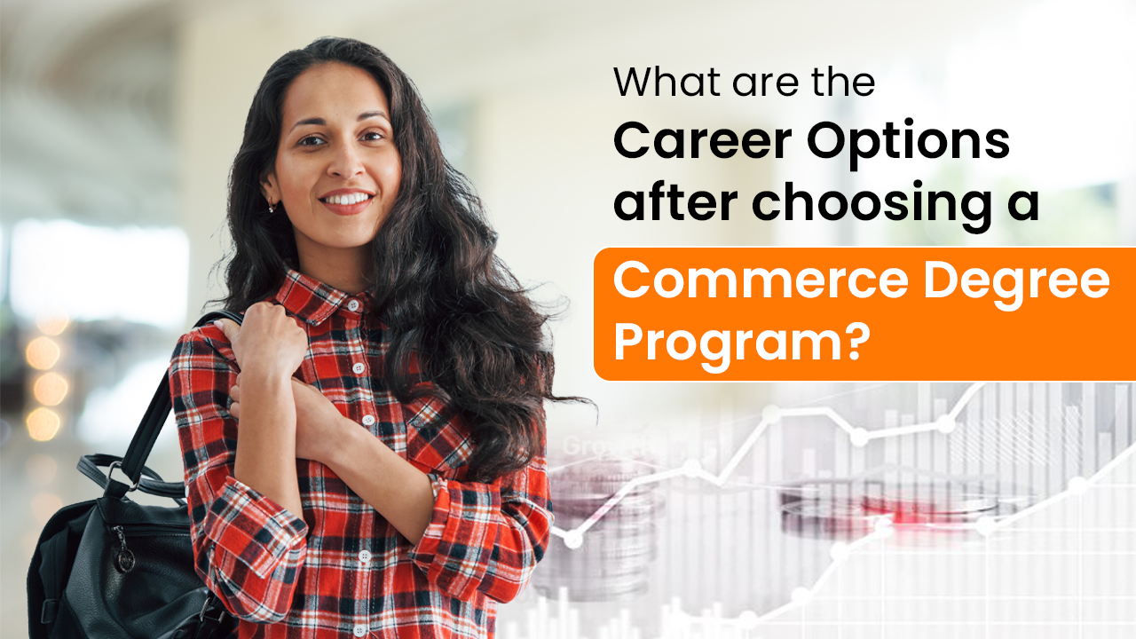 Read more about the article What are the Career Options after Choosing a Commerce Degree program?