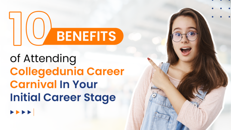 10 Benefits of Attending Collegedunia Career Carnival In Your Initial Career Stage