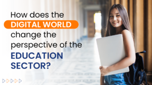 Read more about the article How does the digital world change the perspective of the educational sector?