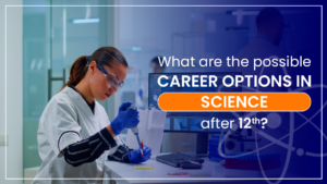 Read more about the article What are the possible career options for science students after the 12th?